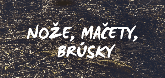 Nože, mačety, brúsky